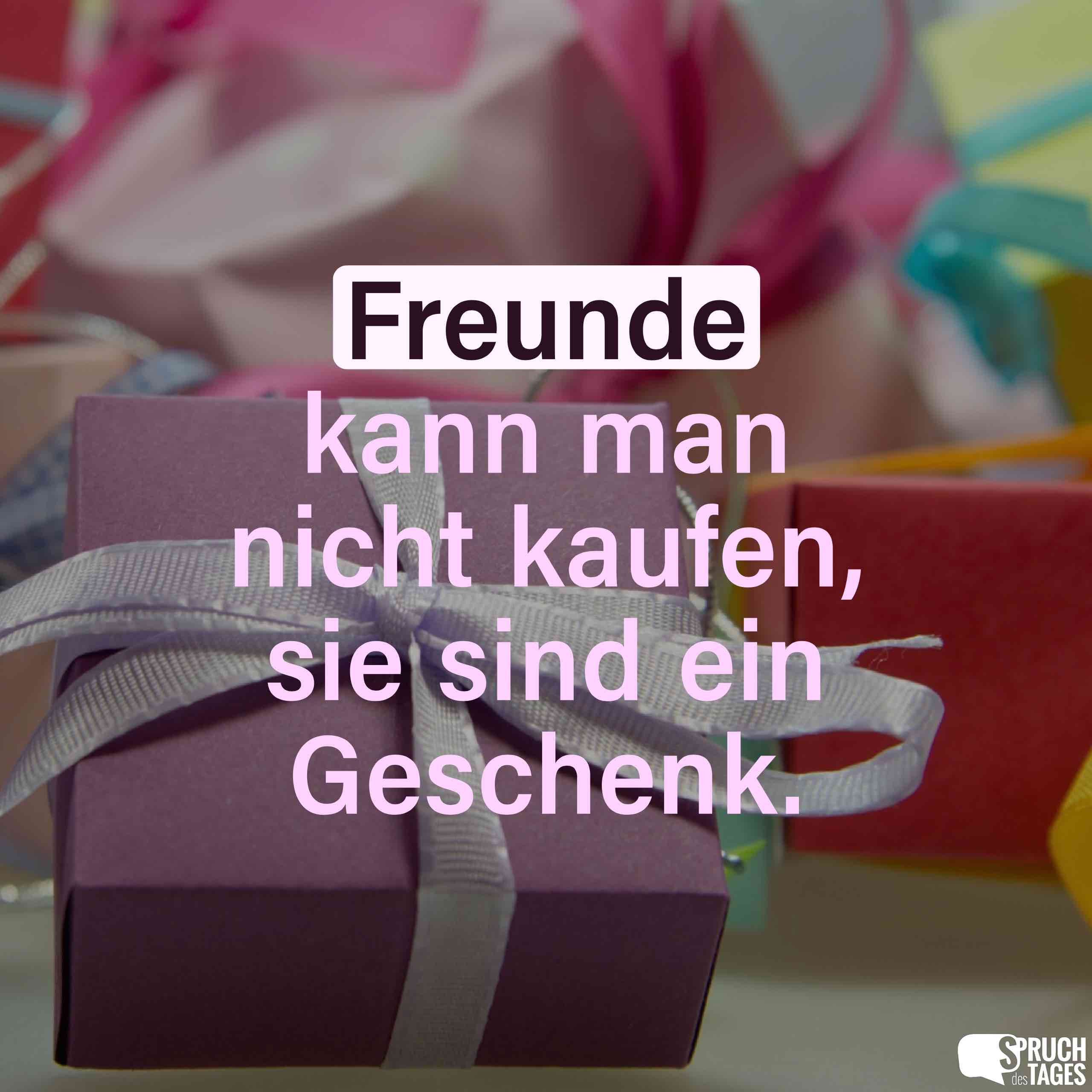 Die Schönsten Geschenke Kann Man Nicht
 Freunde kann man nicht kaufen sie sind ein Geschenk