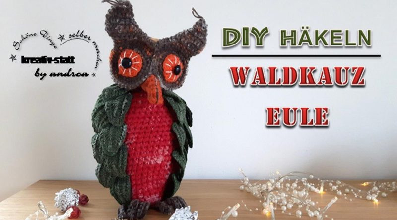 Diy Eule Blog
 DIY HÄKELN – Waldkauz Eule ca 30 cm hoch – kreativ statt