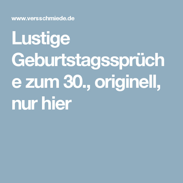 Geburtstagssprüche 30
 Lustige Geburtstagssprüche zum 30 originell nur hier