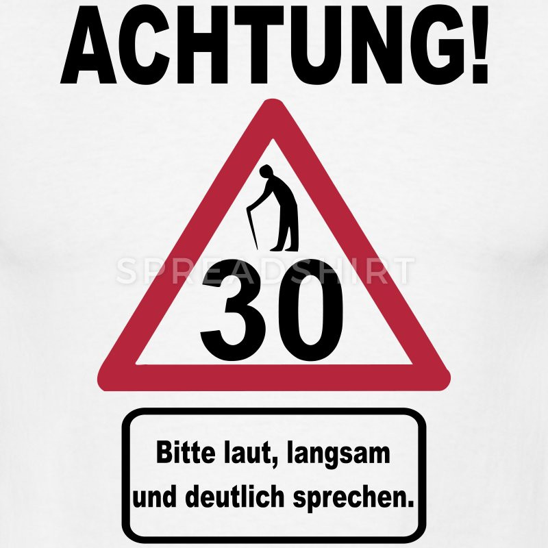 Geburtstagssprüche 30 Lustig Frech
 30 Geburtstag – Achtung langsam sprechen 3f T Shirt