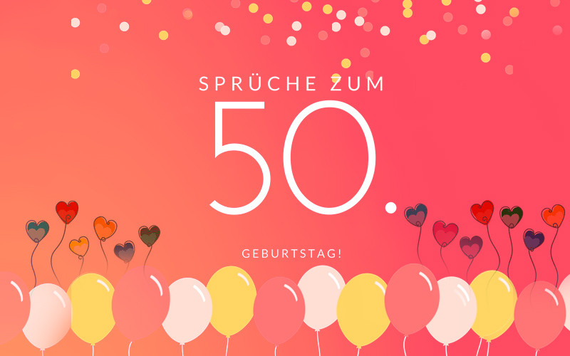 Geburtstagssprüche Zum 50. Geburtstag
 Geburtstagswünsche zum 50 Geburtstag