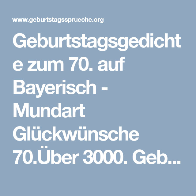 Geburtstagssprüche Zum 70 Geburtstag Lustig
 Geburtstagsgedichte zum 70 auf Bayerisch Mundart