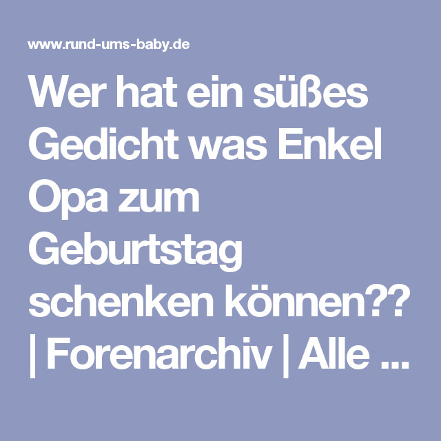 Geburtstagswünsche Für Opa
 Wer hat ein süßes Gedicht was Enkel Opa zum Geburtstag