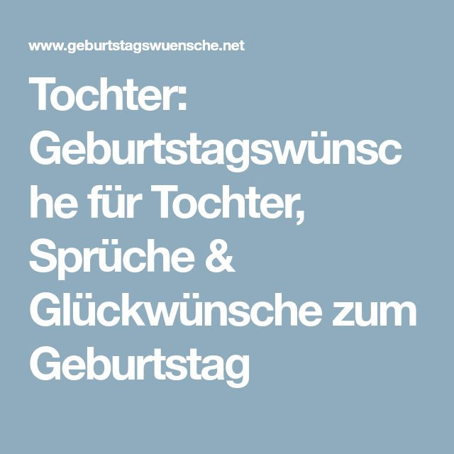 Geburtstagswünsche Tochter
 Die besten 25 Geburtstagswünsche für tochter Ideen auf