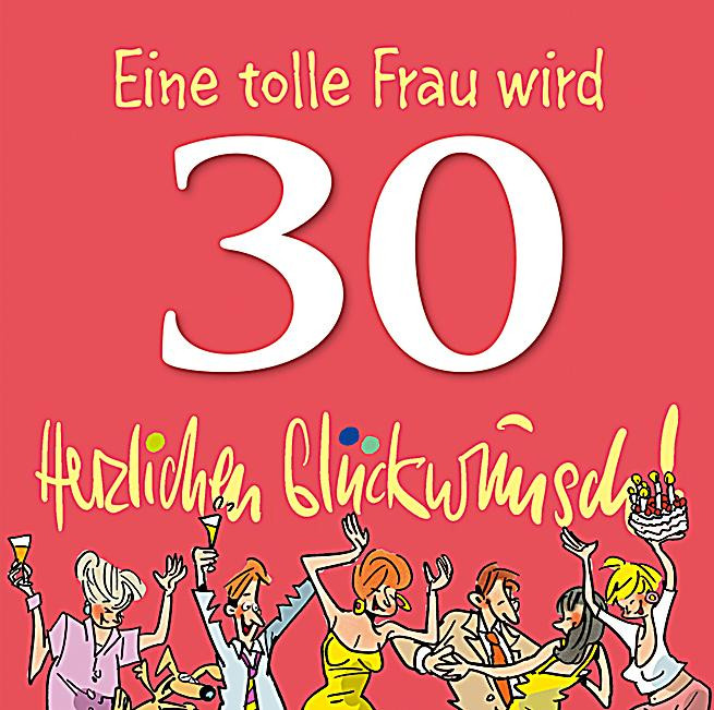 Geburtstagswünsche Zum 30 Frau
 Herzlichen Glückwunsch Eine tolle Frau wird 30 Buch