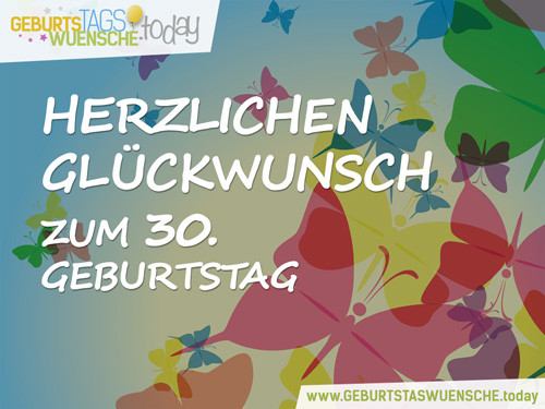 Geburtstagswünsche Zum 30. Geburtstag
 Lustige Sprüche und schöne Glückwünsche zum 30 Geburtstag