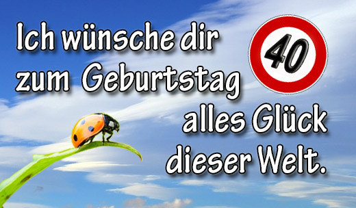 Geburtstagswünsche Zum 40. Geburtstag
 Glückwünsche und Sprüche zum 40 Geburtstag