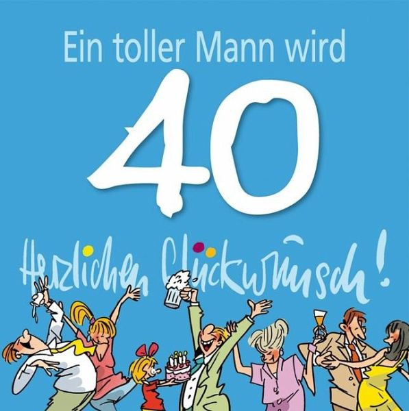 Geburtstagswünsche Zum 40 Geburtstag Mann
 Herzlichen Glückwunsch Ein toller Mann wird 40 von Peter