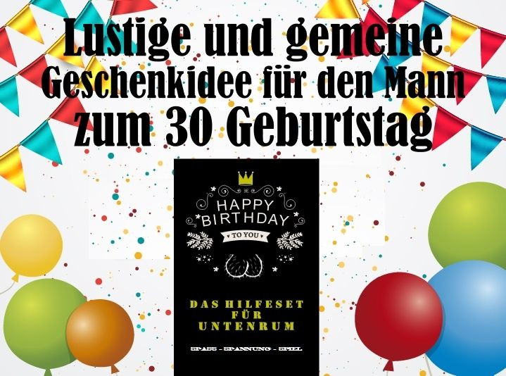 Geburtstagswünsche Zum 40 Geburtstag Mann
 Lustige Geschenkidee für den Mann zum 30 Geburtstag