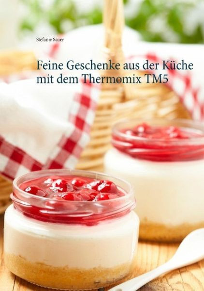 Geschenke Aus Der Küche Thermomix
 Feine Geschenke aus der Küche mit dem Thermomix TM5 von