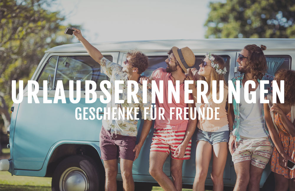 Geschenke Freunde
 Urlaubserinnerungen als Geschenke für Freunde