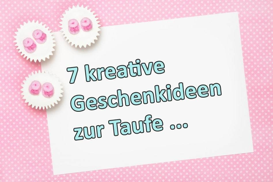 Geschenkideen Für Taufe
 7 kreative Taufgeschenke für Mädchen und Jungen