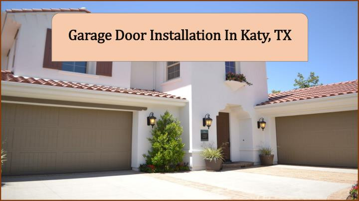 Katys Garage
 PPT Garage Door Installation In Katy TX PowerPoint