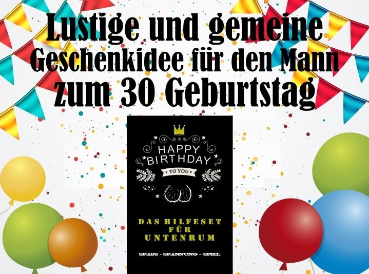 Lustige Geburtstagssprüche Zum 30
 Lustige Geschenkidee für den Mann zum 30 Geburtstag