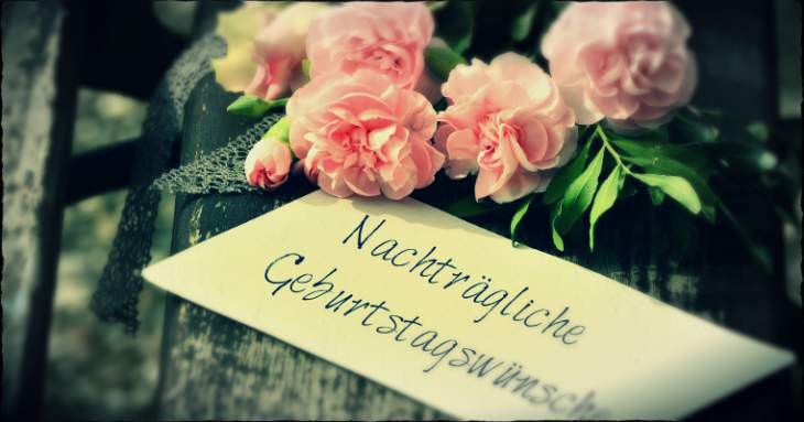 Nachträgliche Geburtstagsglückwünsche
 Lustige Sprüche Geburtstag Nachträglich Nachträgliche