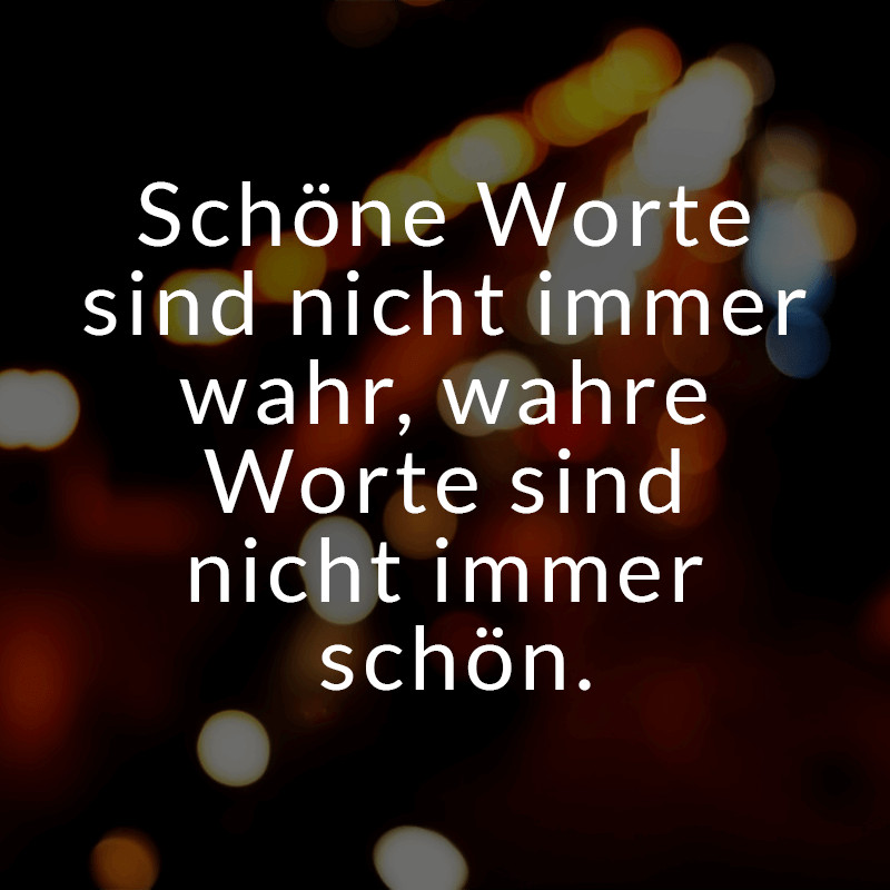 Weise Geburtstagssprüche
 Schöne Worte sind nicht immer wahr wahre Worte sind