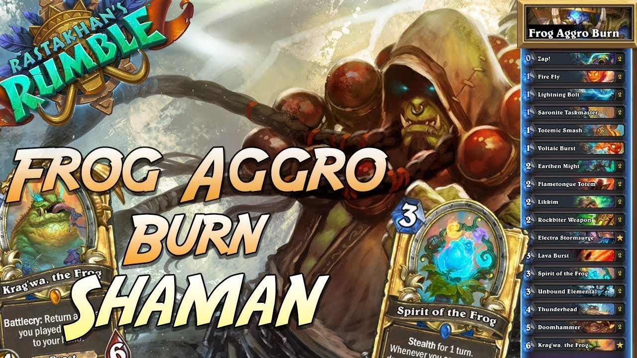 Aggro Shaman Deck
 Frog Aggro Burn Shaman Deck