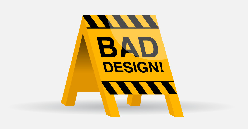 Bad Design
 Top 5 Mistakes an E merce Site Must Avoid