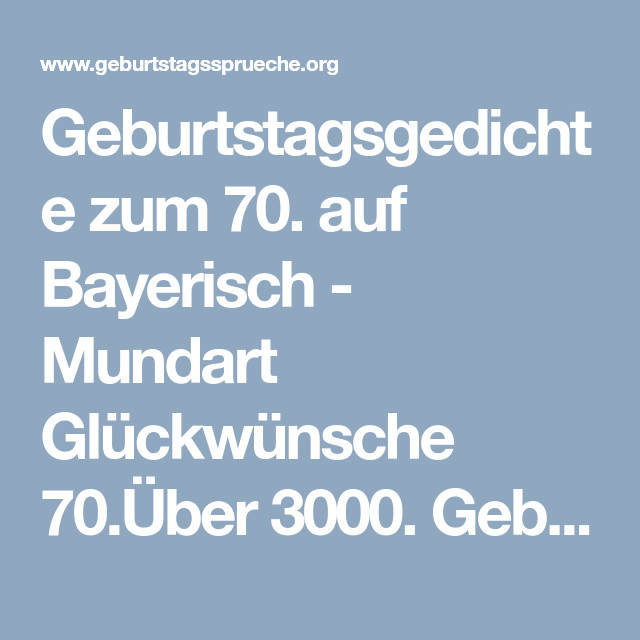 Bayerische Geburtstagssprüche
 Geburtstagsgedichte zum 70 auf Bayerisch Mundart
