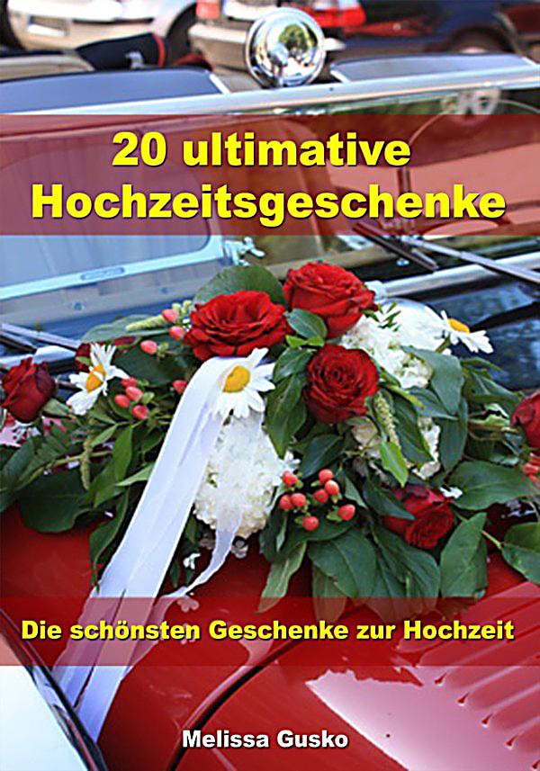 Die Schönsten Geschenke
 20 ultimative Hochzeitsgeschenke Die schönsten Geschenke