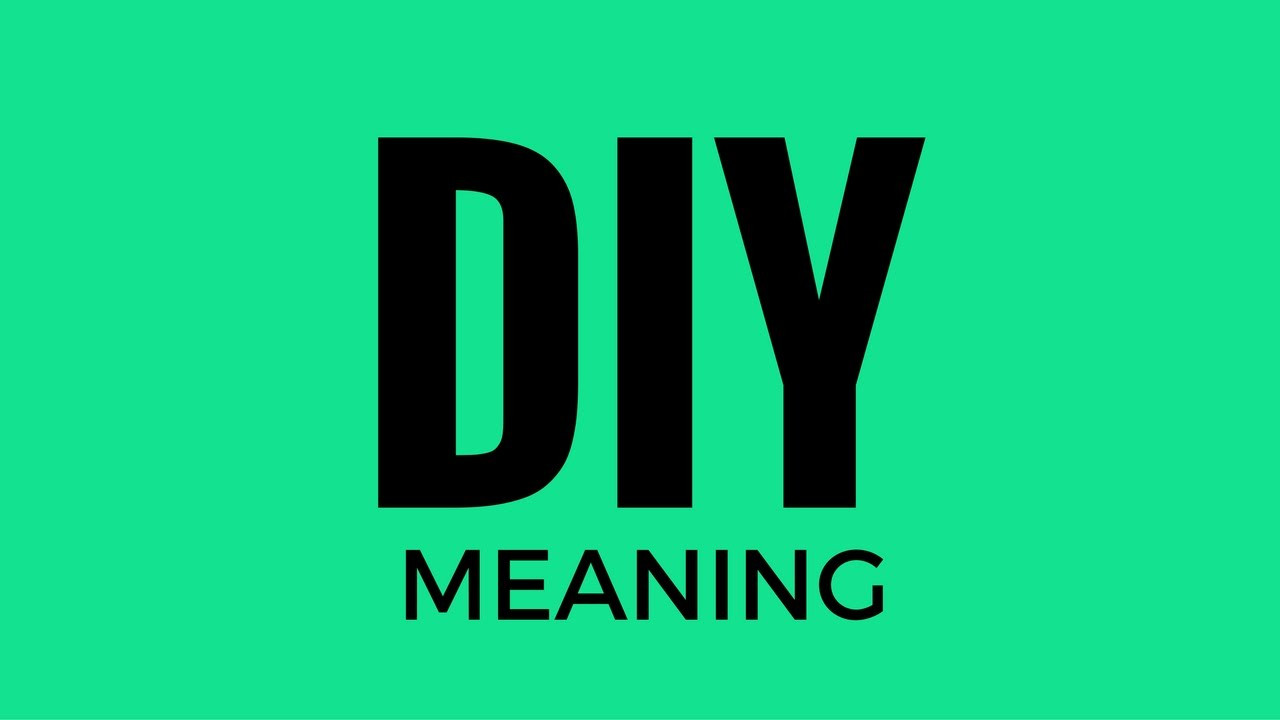 Diy Definition
 DIY Meaning