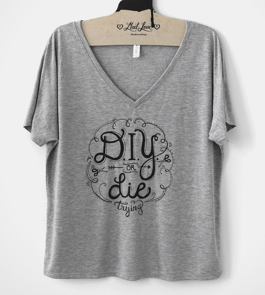 Diy Or Die
 DIY or Die Trying V Neck T Shirt Features T shirts