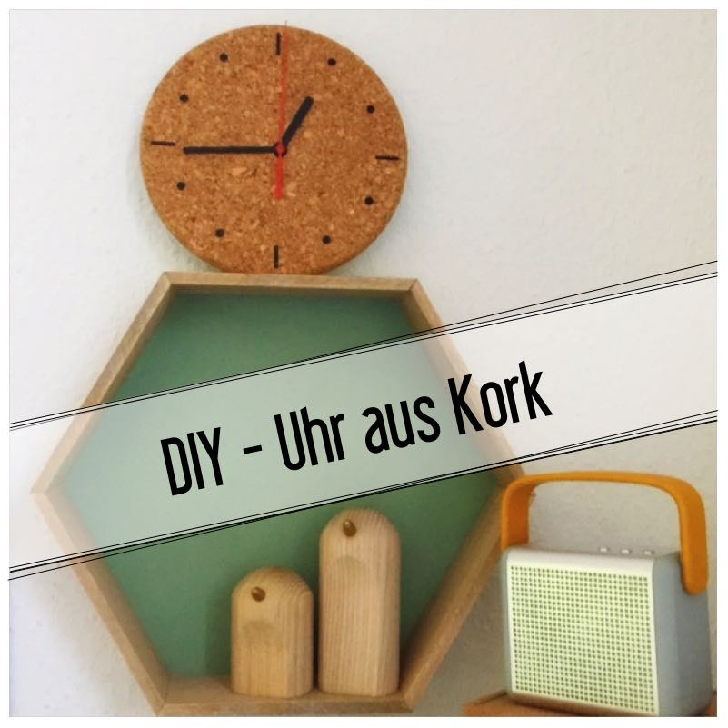 Diy Uhr
 DIY Uhr aus Kork