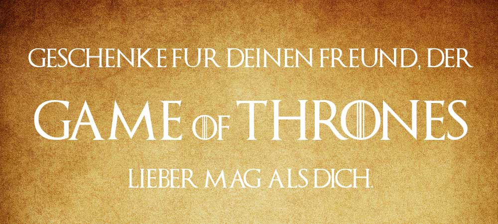 Game Of Thrones Geschenke
 Geschenke für deinen Freund der GoT liebt