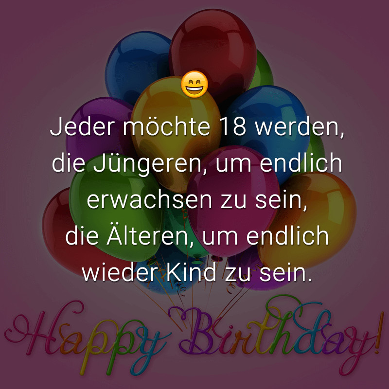 Geburtstagssprüche Zum 18Ten
 Heute ist große Wende Deine Kindheit hat ein Ende