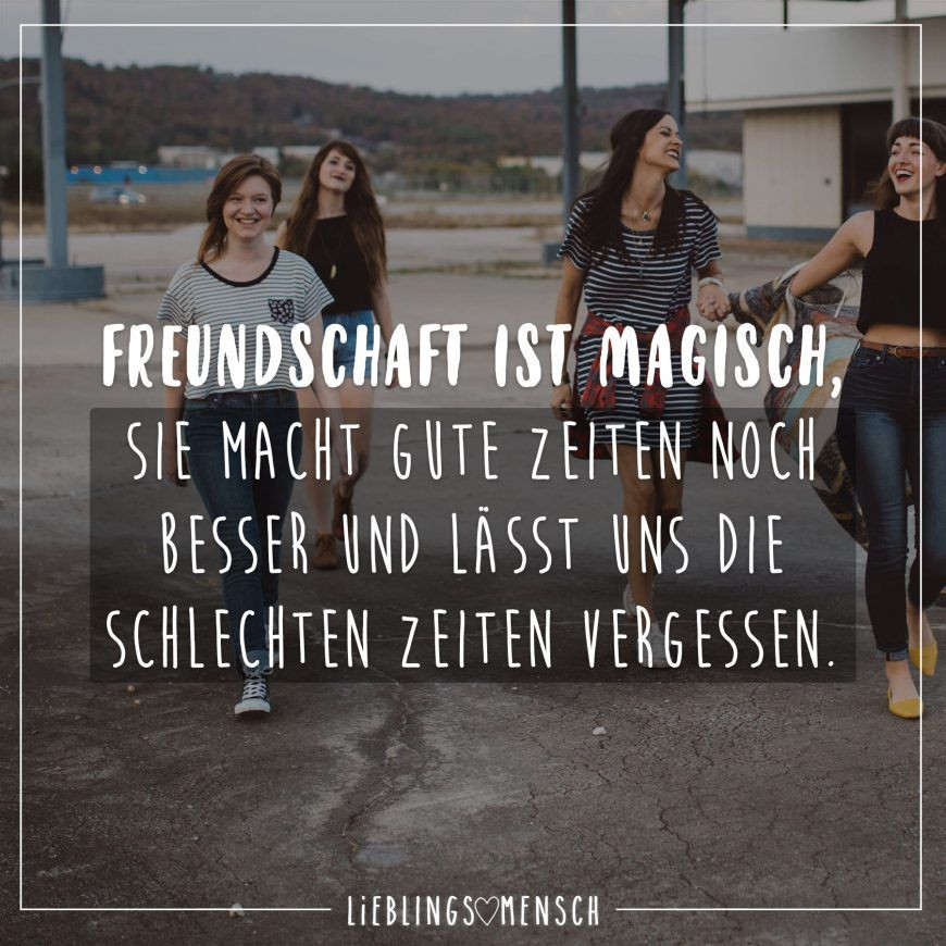 Geburtstagswünsche Freundschaft
 Freundschaft ist magisch sie macht gute Zeiten noch