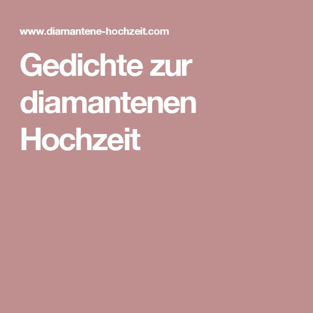 Gedichte Zur Diamantenen Hochzeit
 Die besten 25 Sprüche zur diamantenen hochzeit Ideen auf