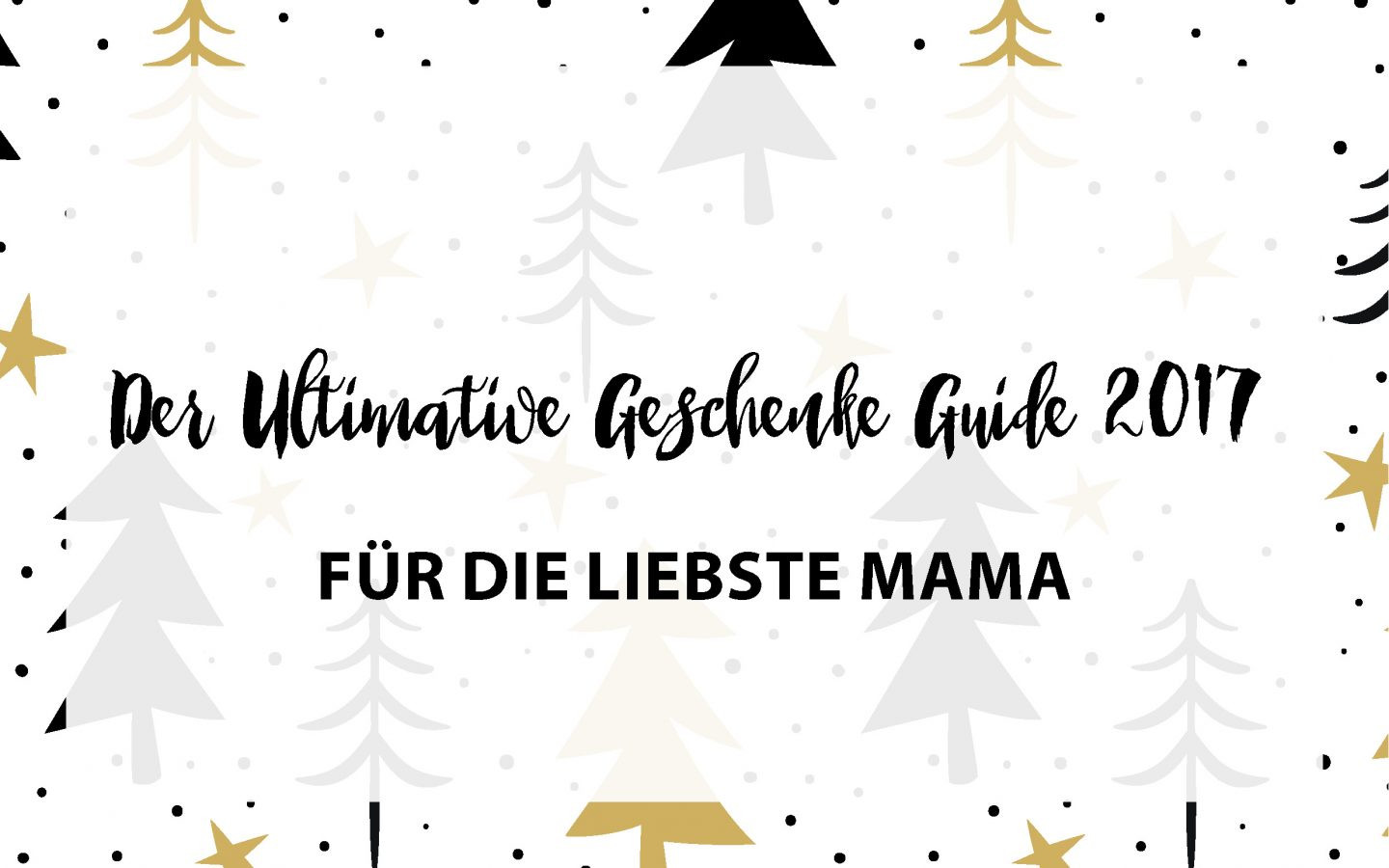 Geschenke Für Die Liebste
 Der Ultimative Geschenke Guide 2017 FÜR DIE LIEBSTE MAMA