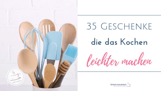 Geschenke Kochen
 35 Geschenke das Kochen leichter machen Einfach mal