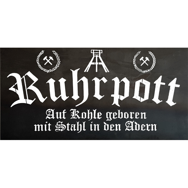Ruhrpott Geschenke
 Schild "Ruhrpott Auf Kohle geboren mit Stahl in den