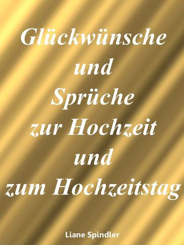 Sprüche Zur Hochzeit Glückwünsche
 Glückwünsche und Sprüche zur Hochzeit und zum Hochzeitstag