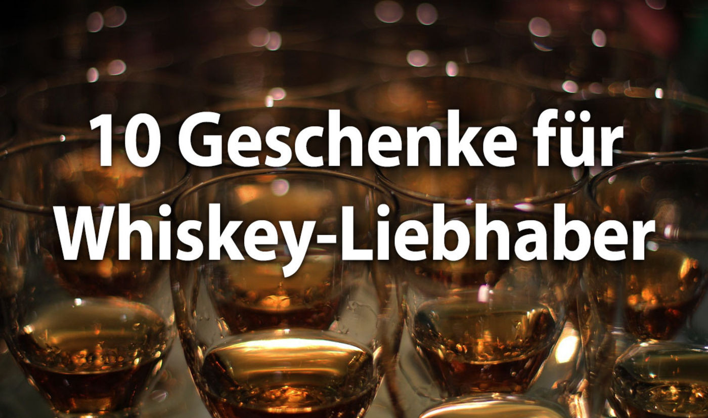 Whiskey Geschenke
 Die 10 besten Geschenke für Whiskey Liebhaber