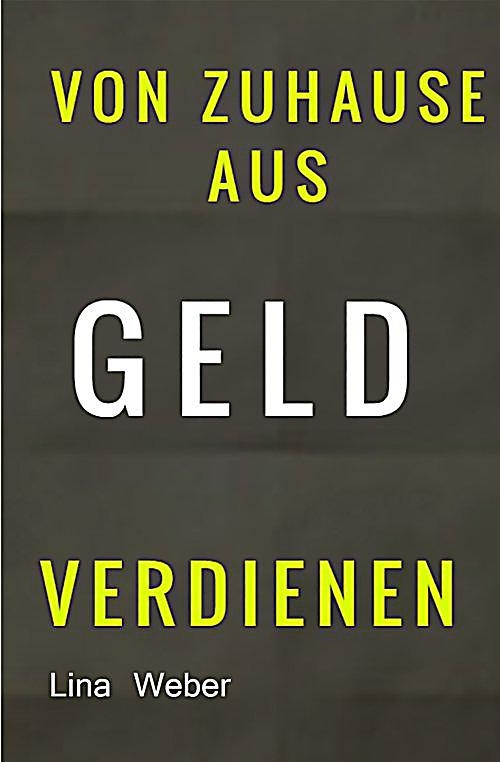 Zuhause Geld Verdienen
 Von Zuhause aus Geld ver nen ebook jetzt bei Weltbild