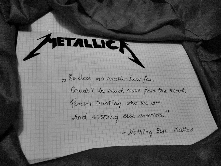 And Nothing Else Matters
 Metallica Nothing Else Matters by KoZiRa on DeviantArt