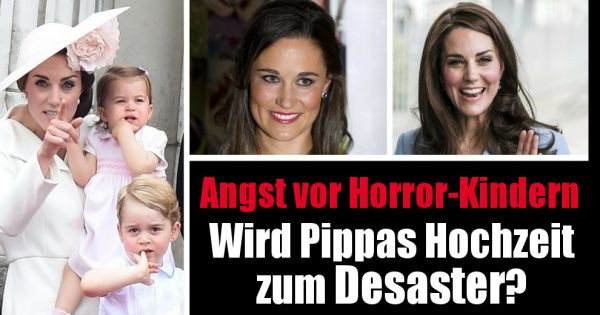 Angst Vor Hochzeit
 Pippa und Kate Middleton Angst vor Horror Kindern Wird