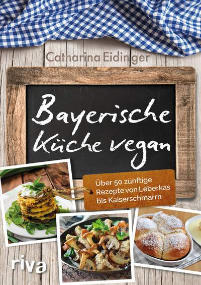 Bayerische Küche Rezepte
 Bayerische Küche vegan Über 50 zünftige Rezepte von