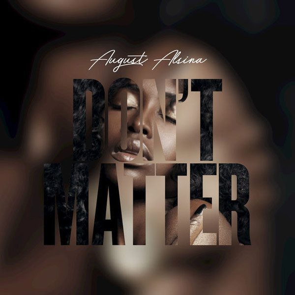 Don T Matter
 New Music August Alsina – Don t Matter