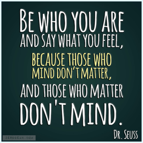 Don T Matter
 "Be who you are and say what you feel because those who