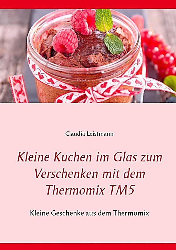Geschenke Mit Dem Thermomix
 Kleine Kuchen im Glas zum Verschenken mit dem Thermomix