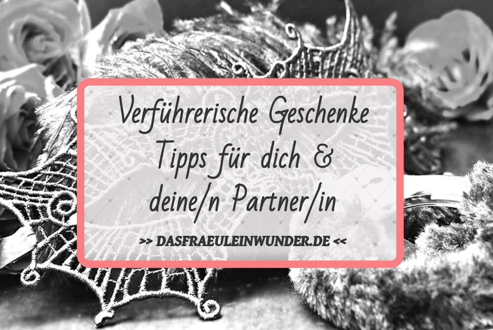 Geschenke Tipps
 Verführerische Geschenke Tipps für dich und deine n