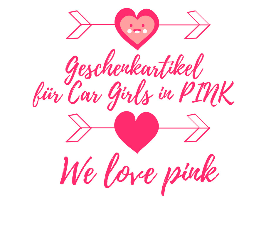 Geschenkideen Rund Ums Auto
 We love PINK allerlei Geschenkideen rund um´s Auto in