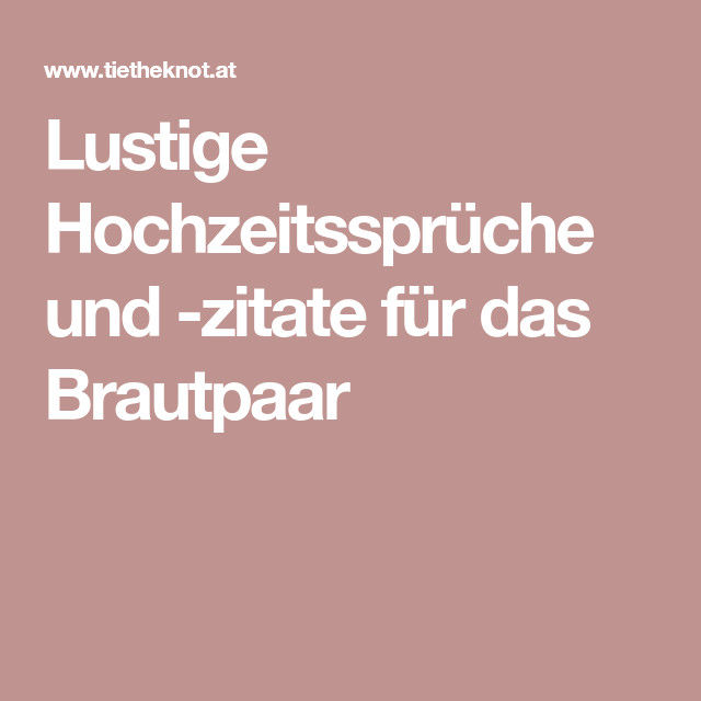 Hochzeitssprüche Kurz Lustig
 Lustige Hochzeitssprüche und zitate für das Brautpaar