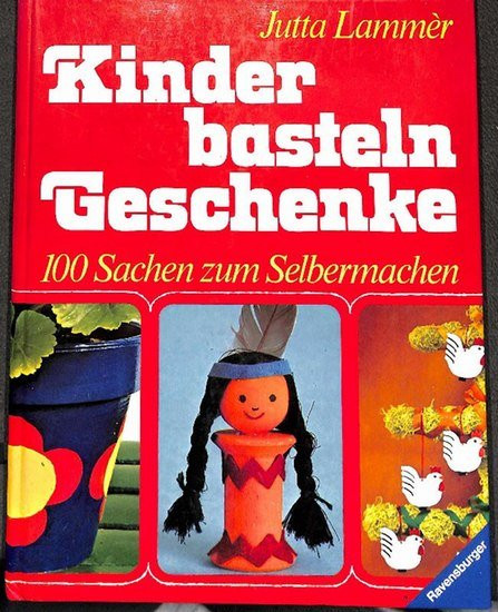 Kinder Basteln Geschenke
 „Kinder basteln Geschenke 100 Sachen zum Selbermachen mit