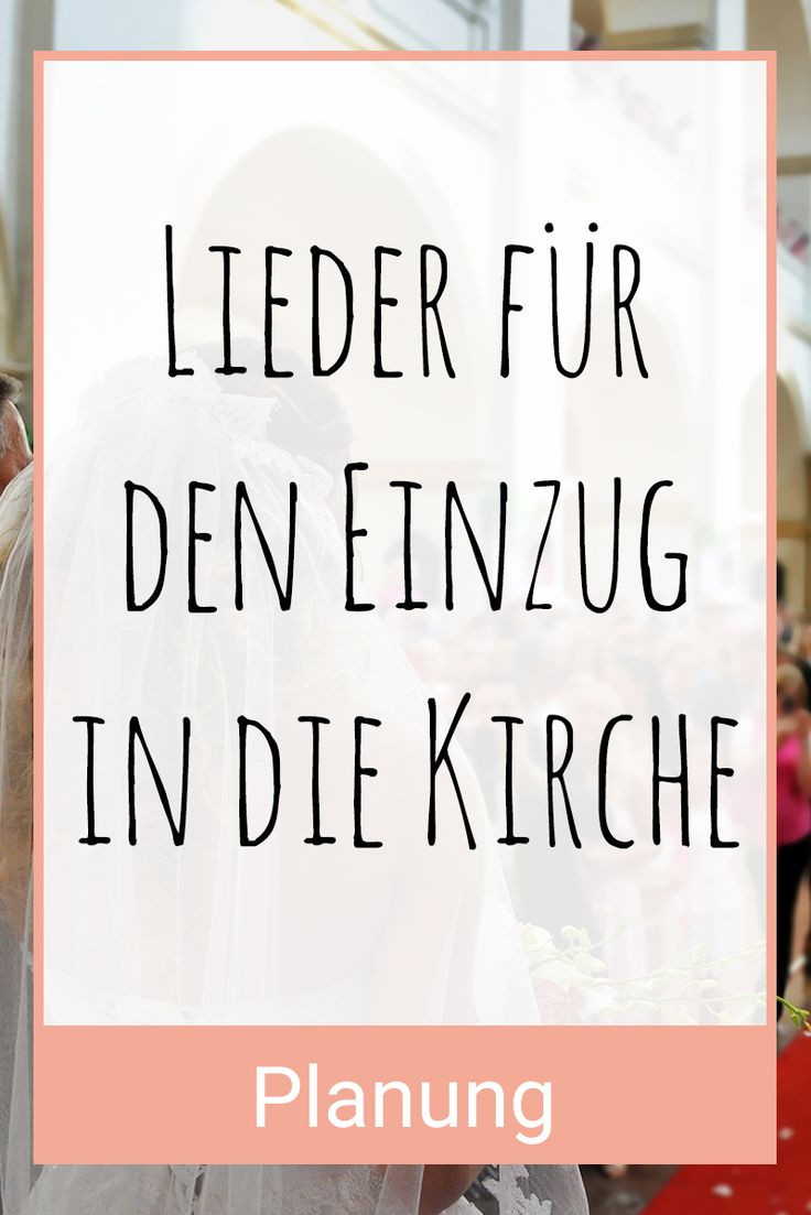 Lieder Hochzeit Einzug
 Vorschläge für Lieder für den Einzug in Kirche und