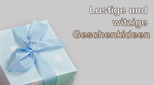 Lustige Geschenkideen
 Lustige & Witzige Geschenke