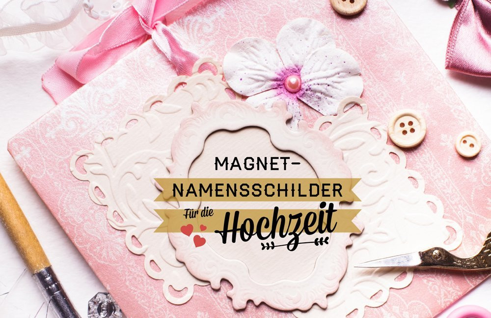 Namensschilder Hochzeit
 Namensschilder für Hochzeit zum Selbermachen